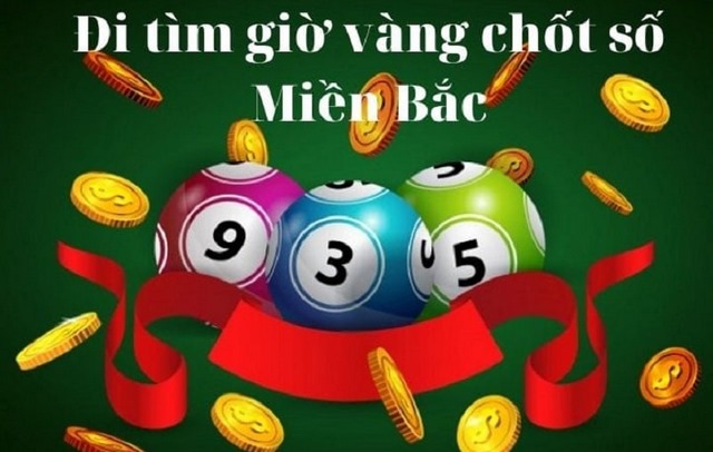 Giờ vàng chốt số miền bắc hôm nay
